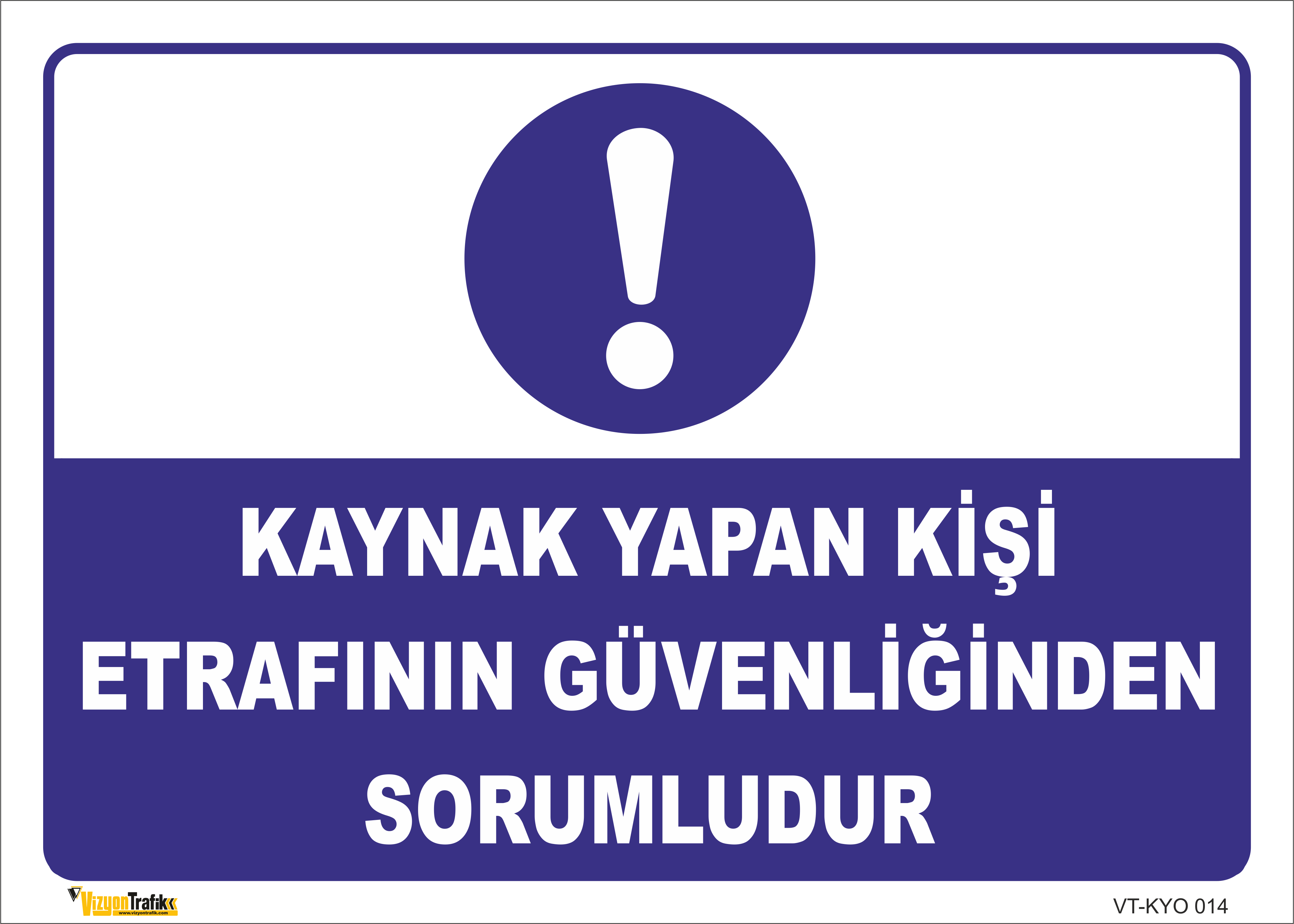 KAYNAK YAPAN KİŞİ ETRAFININ GÜVENLİĞİNDEN SORUMLUDUR LEVHASI